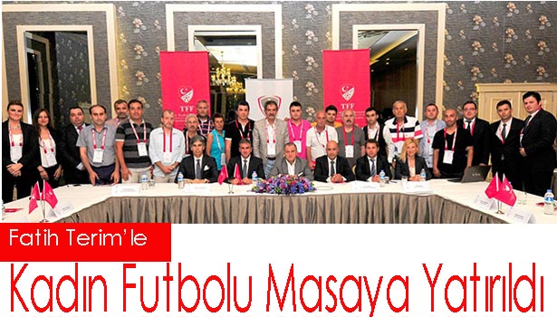 KADIN FUTBOLU MASAYA YATIRILDI