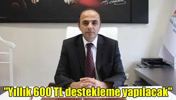 "YILLIK 600 TL DESTEKLEME YAPILACAK"