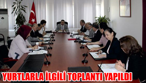 YURTLARLA İLGİLİ TOPLANTI YAPILDI