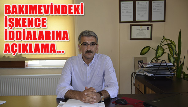 BAKIMEVİNDE İŞKENCE İDDİALARINA KURUMDAN AÇIKLAMA GELDİ