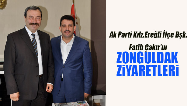 AK PARTİ İLÇE BAŞKANI FATİH ÇAKIR, ZONGULDAK'TA YOĞUN TEMASLARDA BULUNDU