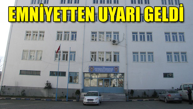 EMNİYETTEN UYARI GELDİ
