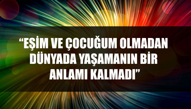 8 GÜNDÜR GÖZYAŞLARI İÇİNDE ONLARI ARIYOR