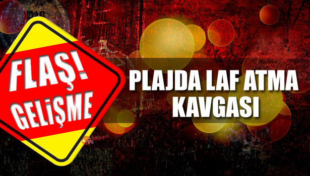 PLAJDA LAF ATMA KAVGASI