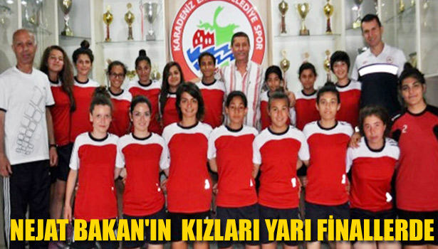 NEJAT BAKAN'IN KIZLARI YARI FİNALLERDE