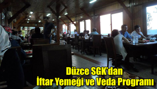 DÜZCE SGK'DAN İFTAR YEMEĞİ VE VEDA PROGRAMI