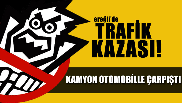 KAMYON OTOMOBİLLE ÇARPIŞTI