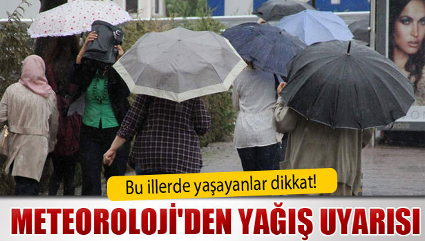 METEOROLOJİ'DEN KUVVETLİ YAĞIŞ UYARISI