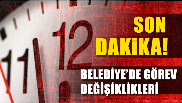 BELEDİYE'DE GÖREV DEĞİŞİKLİKLERİ