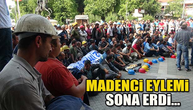 MADENCİ EYLEMİ SONA ERDİ