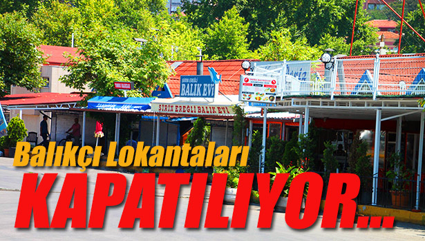 BALIKÇI LOKANTALARI KAPATILIYOR