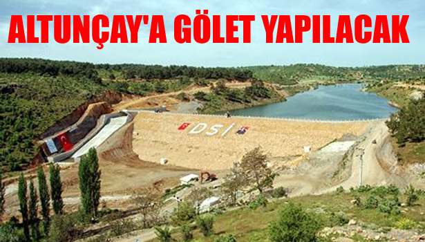ALTUNÇAY'A GÖLET YAPILACAK