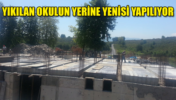 YIKILAN OKULUN YERİNE YENISI YAPILIYOR
