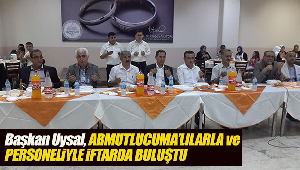 BAŞKAN UYSAL, VE ARMUTLU CUMALILAR İLE BELEDİYE ÇALIŞANLARI BİR ARAYA GELDİ
