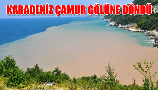 KARADENİZ ÇAMUR GÖLÜNE DÖNDÜ