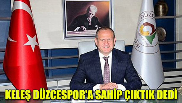 KELEŞ DÜZCESPOR'A SAHİP ÇIKTIK DEDİ