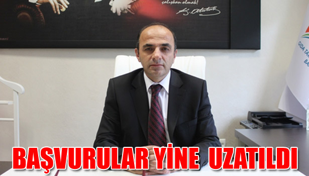 BAŞVURULAR YİNE UZATILDI