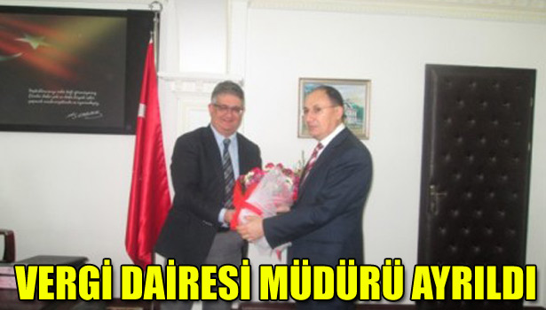 VERGİ DAİRESİ MÜDÜRÜ AYRILDI