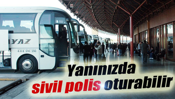 ŞEHİRLER ARASI OTOBÜSLERE SİVİL POLİS!
