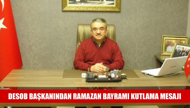 DESOB BAŞKANINDAN RAMAZAN BAYRAMI KUTLAMA MESAJI