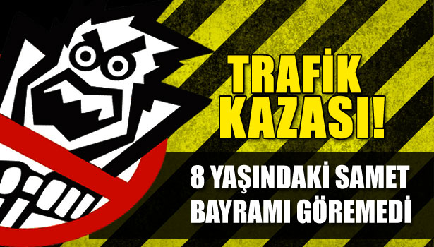 8 YAŞINDAKİ SAMET BAYRAMI GÖREMEDİ