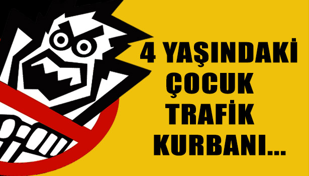 4 YAŞINDAKİ ÇOCUK KAZADA HAYATINI KAYBETTİ