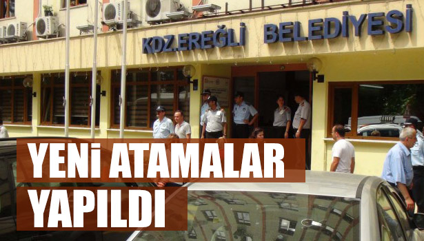 KDZ.EREĞLİ BELEDİYESİNDE YENİ ATAMALAR YAPILDI