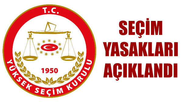 YSK SEÇİM YASAKLARINI AÇIKLADI