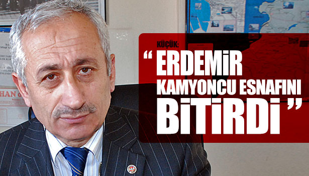 KÜÇÜK.:" ERDEMİR KAMYONCU ESNAFINI BİTİRDİ"