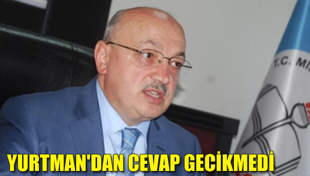 YURTMAN'DAN CEVAP GECİKMEDİ