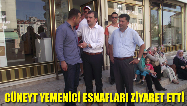 CÜNEYT YEMENİCİ ESNAFLARI ZİYARET ETTİ