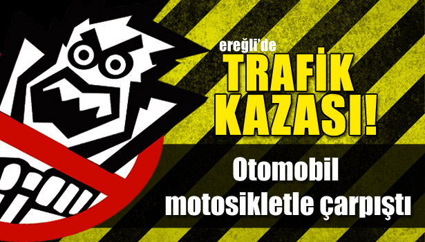 OTOMOBİL MOTOSİKLETLE ÇARPIŞTI:
