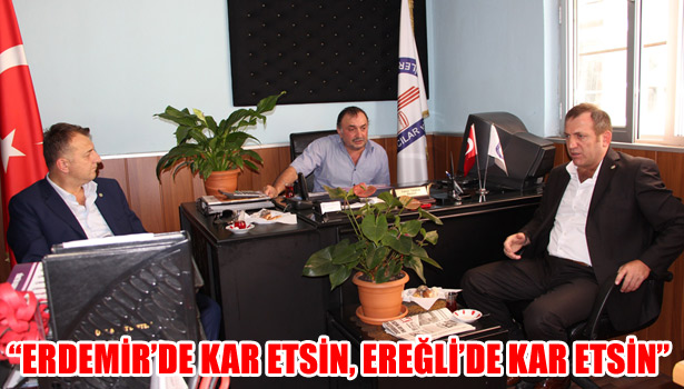 "ERDEMİR'DE KAR ETSİN, EREĞLİ'DE KAR ETSİN"