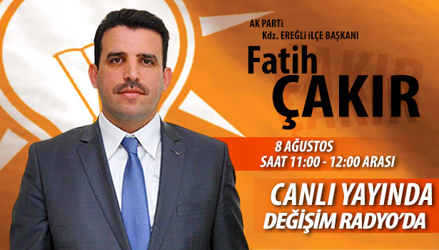 ÇAKIR DEĞİŞİM RADYO'DA KONUŞACAK