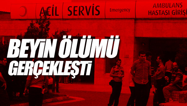 BEYİN ÖLÜMÜ GERÇEKLEŞTİ