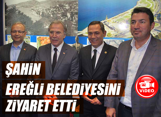 ŞAHİN, EREĞLİ BELEDİYESİNİ ZİYARET ETTİ