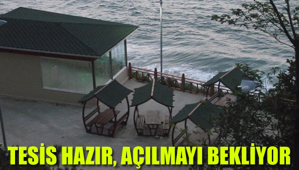 TESİS HAZIR, AÇILMAYI BEKLİYOR