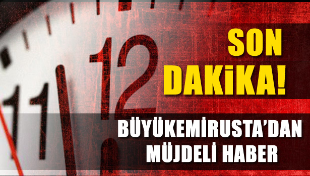 BÜYÜKEMİRUSTA'DAN MÜJDELİ HABER