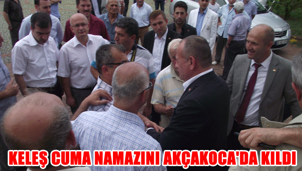 KELEŞ CUMA NAMAZINI AKÇAKOCA'DA KILDI
