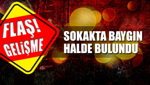 HAMİLE KADIN SOKAKTA BAYGIN BULUNDU