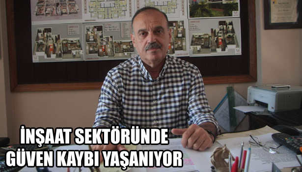 İNŞAAT SEKTÖRÜNDE GÜVEN KAYBI YAŞANIYOR