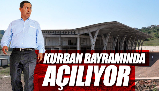 KURBAN BAYRAMI ÖNCESİNDE AÇILACAK