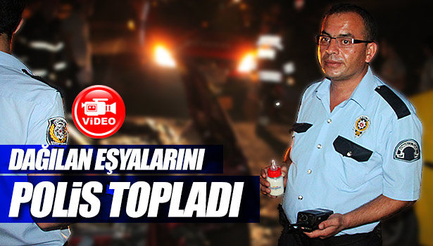 AZRA BEBEĞİN KAZA MAHALLİNE DAĞILAN EŞYALARINI POLİS TOPLADI