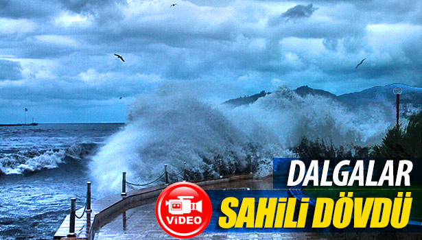 SAHİLDE DALGALARIN BOYU 5 METREYE YÜKSELDİ