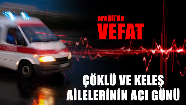 ÇÖKLÜ VE KELEŞ AİLELERİNİN ACI GÜNÜ