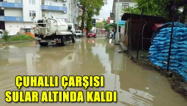 ÇUHALLI ÇARŞISI SULAR ALTINDA KALDI