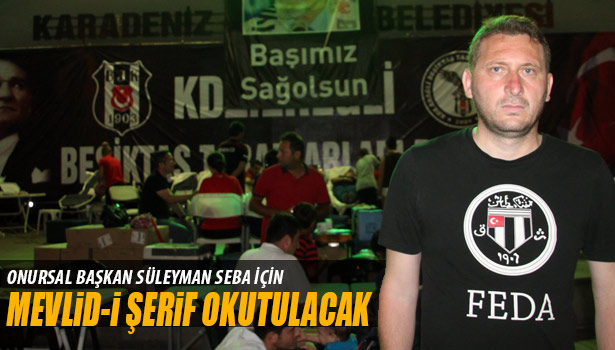 ONURSAL BAŞKAN SÜLEYMAN SEBA İÇİN MEVLİD-İ ŞERİF OKUTULACAK