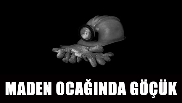 MADEN OCAĞINDA GÖÇÜK