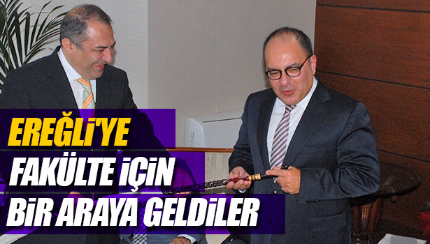 EREĞLİ'YE FAKÜLTE İÇİN BİR ARAYA GELDİLER