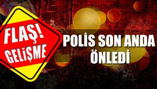 POLİS, DOLANDIRICILIK OLAYINI SON ANDA ÖNLEDİ